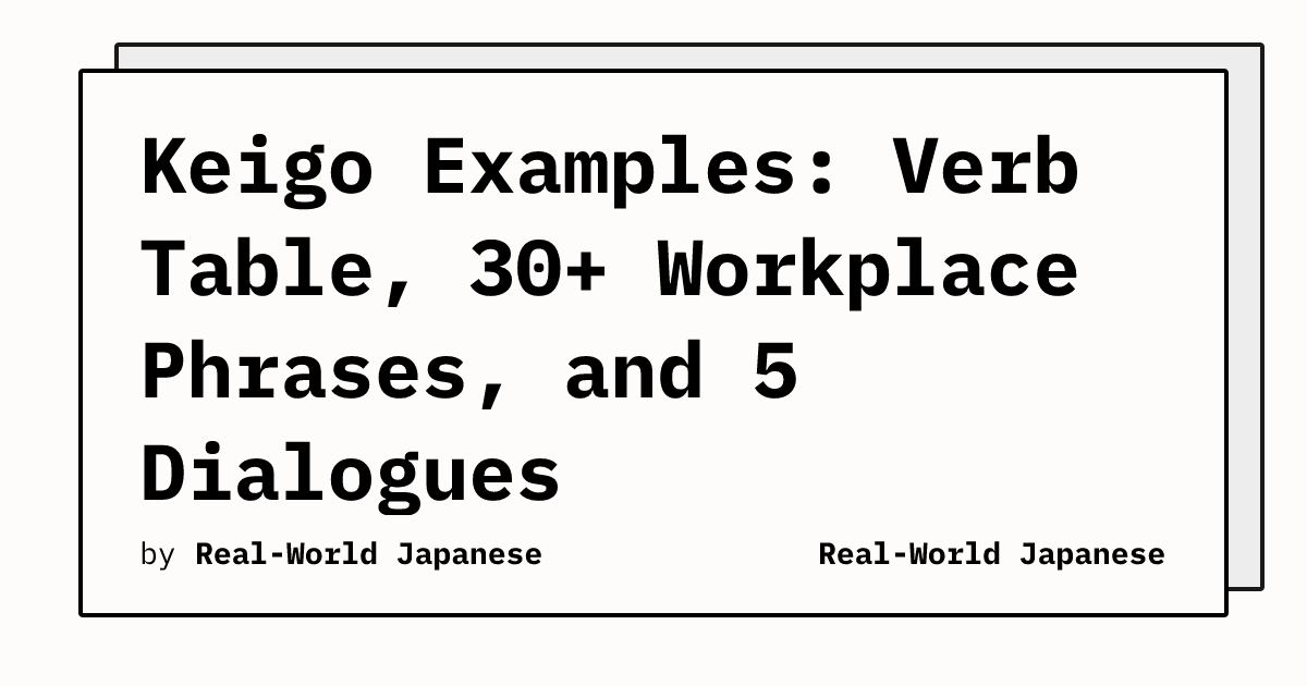 Keigo Japanese Example Keigo Examples: Verb Table, 30+ Workplace Phrases, and 5 Dialogues ...
