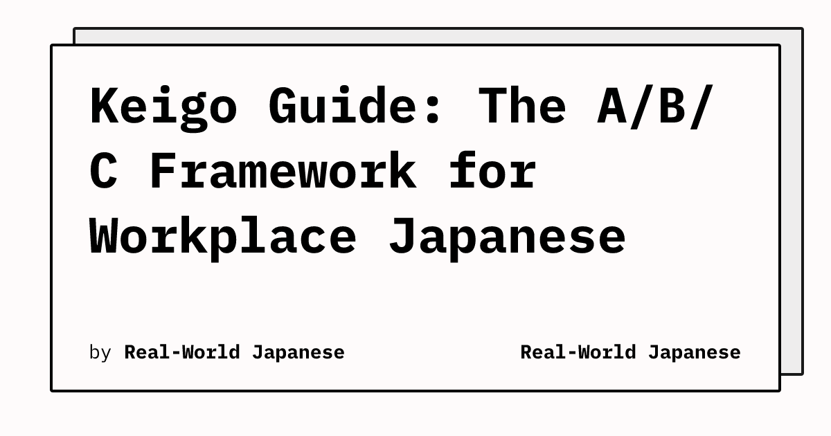 Keigo Japanese Example Keigo Guide: The A/B/C Framework for Workplace Japanese | Real-World ...